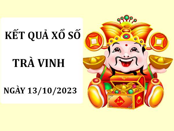 Dự đoán kết quả xổ số Trà Vinh ngày 13/10/2023 thứ 6 hôm nay
