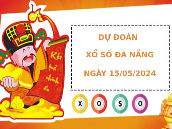 Dự đoán xổ số Đà Nẵng 15/5/2024 thứ 4 chính xác