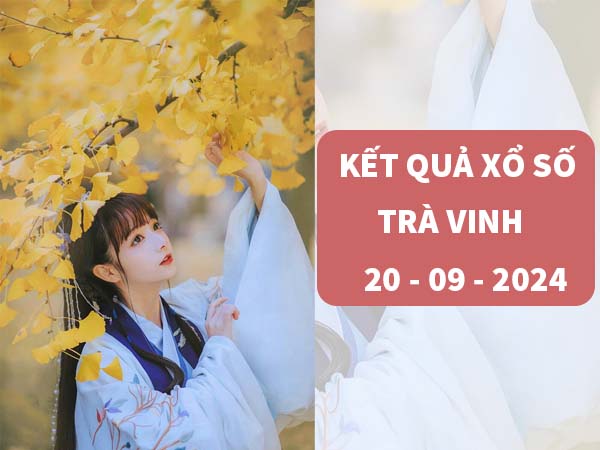 Nhận định KQSX Trà Vinh ngày 20/9/2024 thứ 6