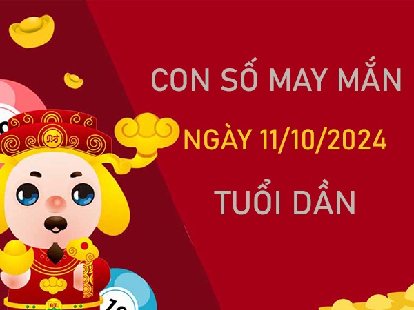 Cặp số đẹp tuổi Dần 11/10/2024 ăn lộc tổ tiên hôm nay