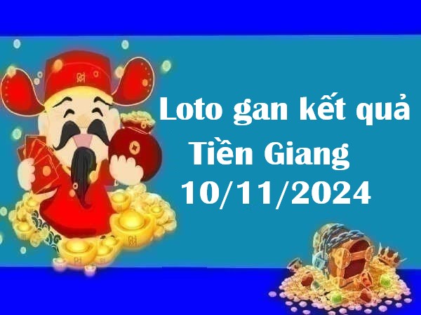 Loto gan kết quả Tiền Giang 10/11/2024 hôm nay